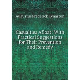 

Книга Casualties Afloat: With Practical Suggestions for Their Prevention and Remedy