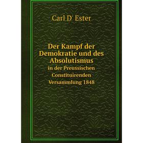 

Книга Der Kampf der Demokratie und des Absolutismus in der Preussischen Constituirenden Versammlung 1848