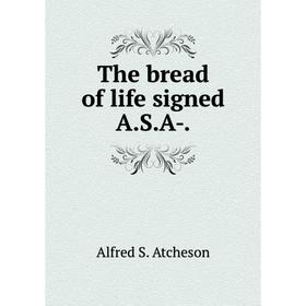 

Книга The bread of life signed A. S. A-.