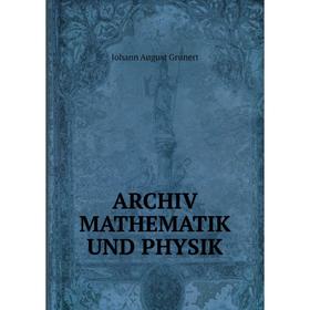 

Книга ARCHIV MATHEMATIK UND PHYSIK