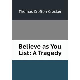 

Книга Believe as You List: A Tragedy