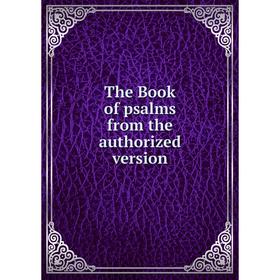 

Книга The Book of psalms from the authorized version