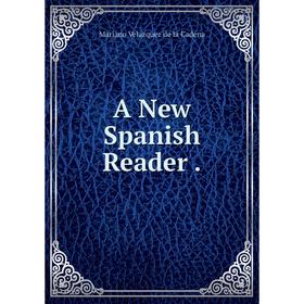 

Книга A New Spanish Reader.