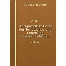 

Книга Antignostikus, Geist des Tertullianus und Einleitung in dessen Schriften.