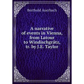 

Книга A narrative of events in Vienna, from Latour to Windischgrätz, tr. by J. E. Taylor