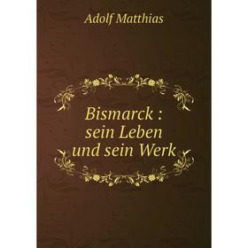 

Книга Bismarck: sein Leben und sein Werk