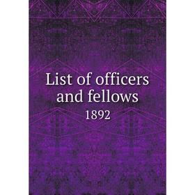 

Книга List of officers and fellows1892