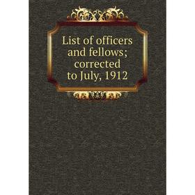 

Книга List of officers and fellowscorrected to July, 1912