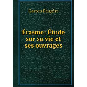 

Книга Érasme: Étude sur sa vie et ses ouvrages