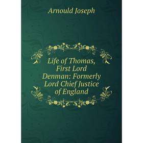 

Книга Life of Thomas, First Lord Denman: Formerly Lord Chief Justice of England