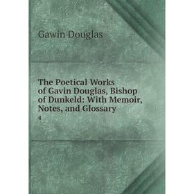 

Книга The Poetical Works of Gavin Douglas, Bishop of Dunkeld: With Memoir, Notes, and Glossary 4