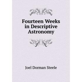 

Книга Fourteen Weeks in Descriptive Astronomy