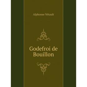 

Книга Godefroi de Bouillon