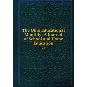 

Книга The Ohio Educational Monthly: A Journal of School and Home Education 23