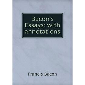 

Книга Bacon's Essays: with annotations