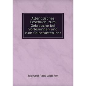 

Книга Altenglisches Lesebuch: zum Gebrauche bei Vorlesungen und zum Selbstunterricht