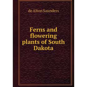 

Книга Ferns and flowering plants of South Dakota