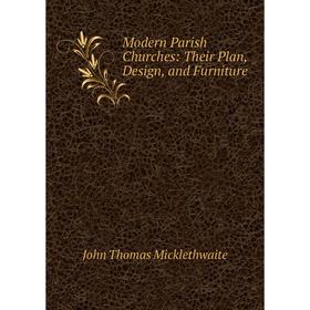 

Книга Modern Parish Churches: Their Plan, Design, and Furniture