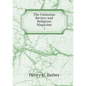 

Книга The Unitarian Review and Religious Magazine 2