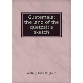 

Книга Guatemala: the land of the quetzala sketch