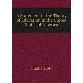 

Книга A Statement of the Theory of Education in the United States of America