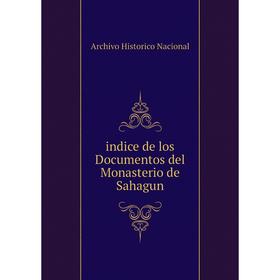 

Книга Indice de los Documentos del Monasterio de Sahagun