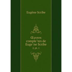 

Книга Oeuvres complètes de Eugène Scribe 2, pt 1