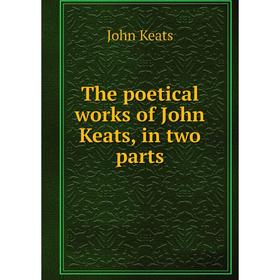 

Книга The poetical works of John Keats, in two parts