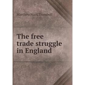 

Книга The free trade struggle in England