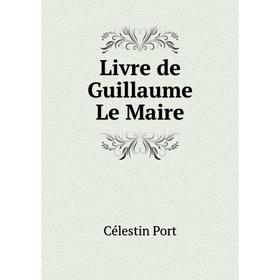 

Книга Livre de Guillaume Le Maire