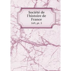 

Книга Société de l'histoire de France 169, pt. 5