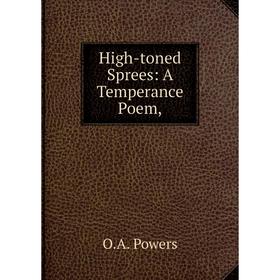 

Книга High-toned Sprees: A Temperance Poem,