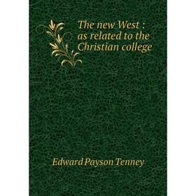 

Книга The new West: as related to the Christian college