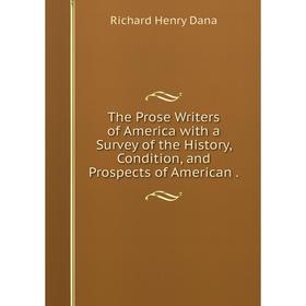 

Книга The Prose Writers of America with a Survey of the History, Condition, and Prospects of American.