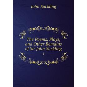 

Книга The Poems, Plays, and Other Remains of Sir John Suckling 1