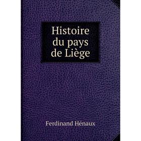 

Книга Histoire du pays de Liège