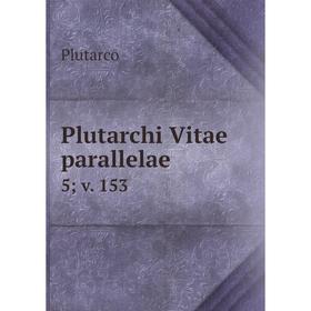 

Книга Plutarchi Vitae parallelae 5v. 153
