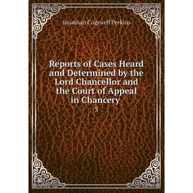 

Книга Reports of Cases Heard and Determined by the Lord Chancellor and the Court of Appeal in Chancery. 3
