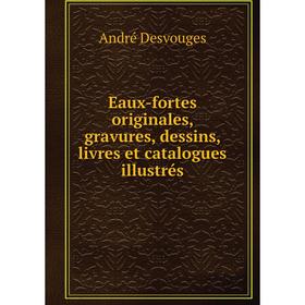 

Книга Eaux-fortes originales, gravures, dessins, livres et catalogues illustrés