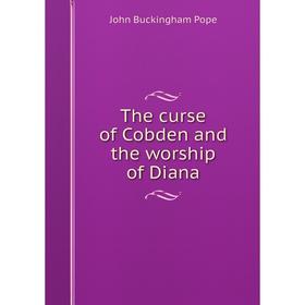 

Книга The curse of Cobden and the worship of Diana