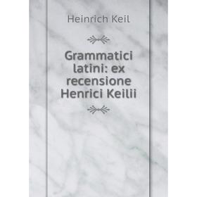 

Книга Grammatici latini: ex recensione Henrici Keilii