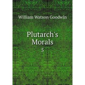 

Книга Plutarch's Morals 5