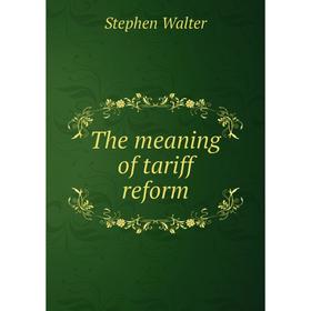 

Книга The meaning of tariff reform