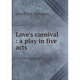

Книга Love's carnival: a play in five acts