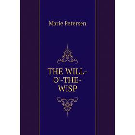 

Книга THE WILL-O'-THE-WISP