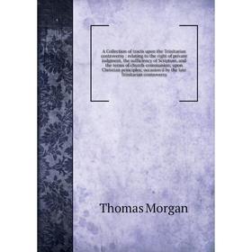 

Книга A Collection of tracts upon the Trinitarian controversy: relating to the right of private judgment, the sufficiency of Scripture, and the terms