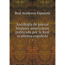 

Книга Antología de poetas hispano-americanos publicada por la Real academia española 3