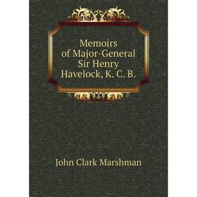 

Книга Memoirs of Major-General Sir Henry Havelock, K C B