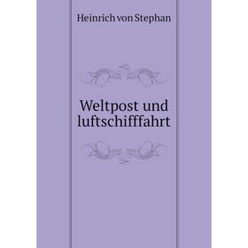 

Книга Weltpost und luftschifffahrt