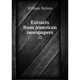 

Книга Extracts from American newspapers 12